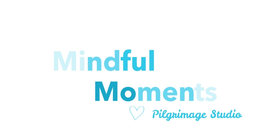 Mindful Moments, Pilgrimage Studio