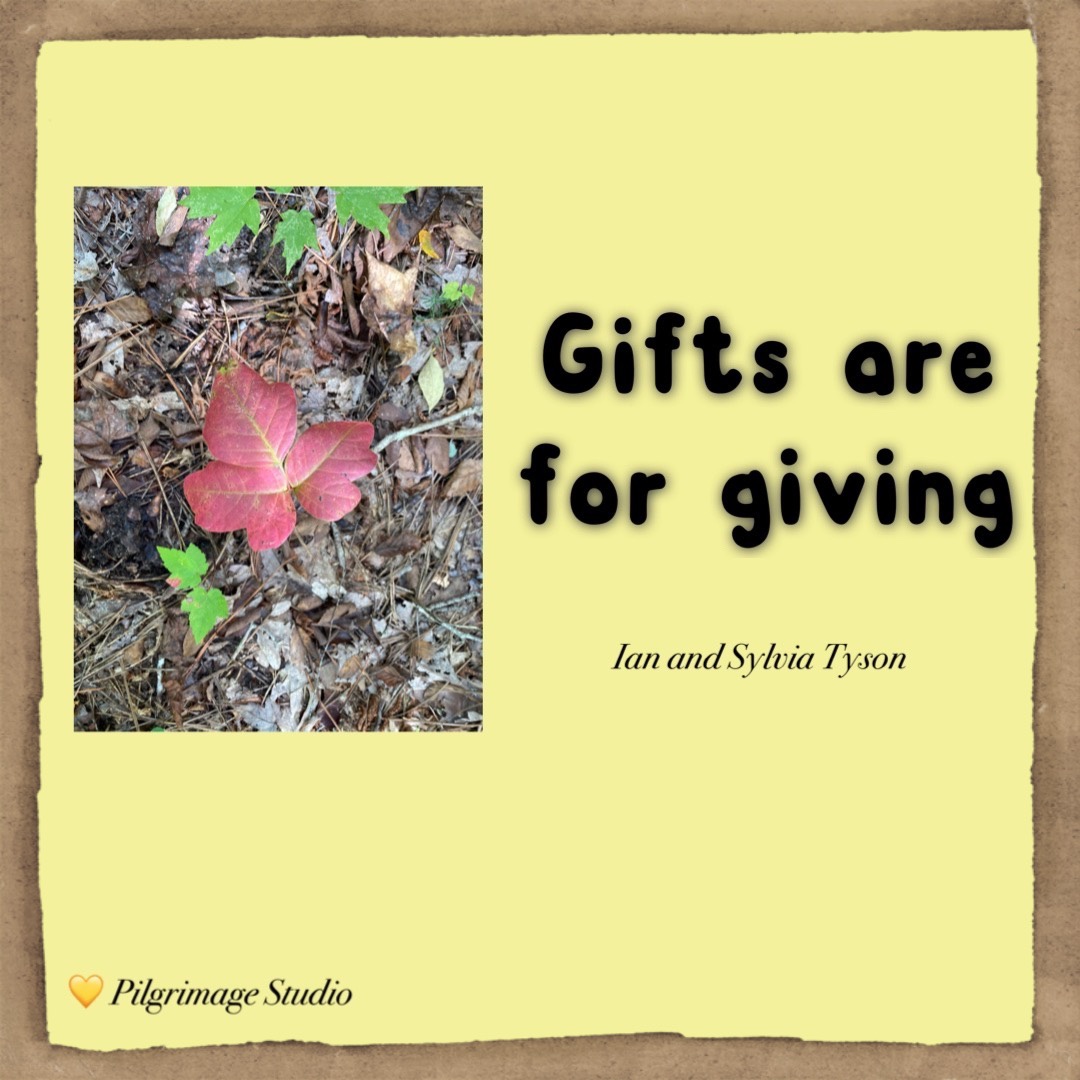 Gifts are for giving. Quote by Ian and Sylvia Tyson